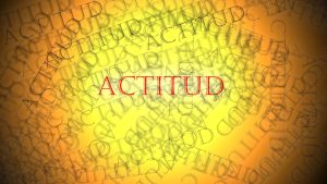 TU ACTITUD es un ejercicio de LIBERTAD PERSONAL